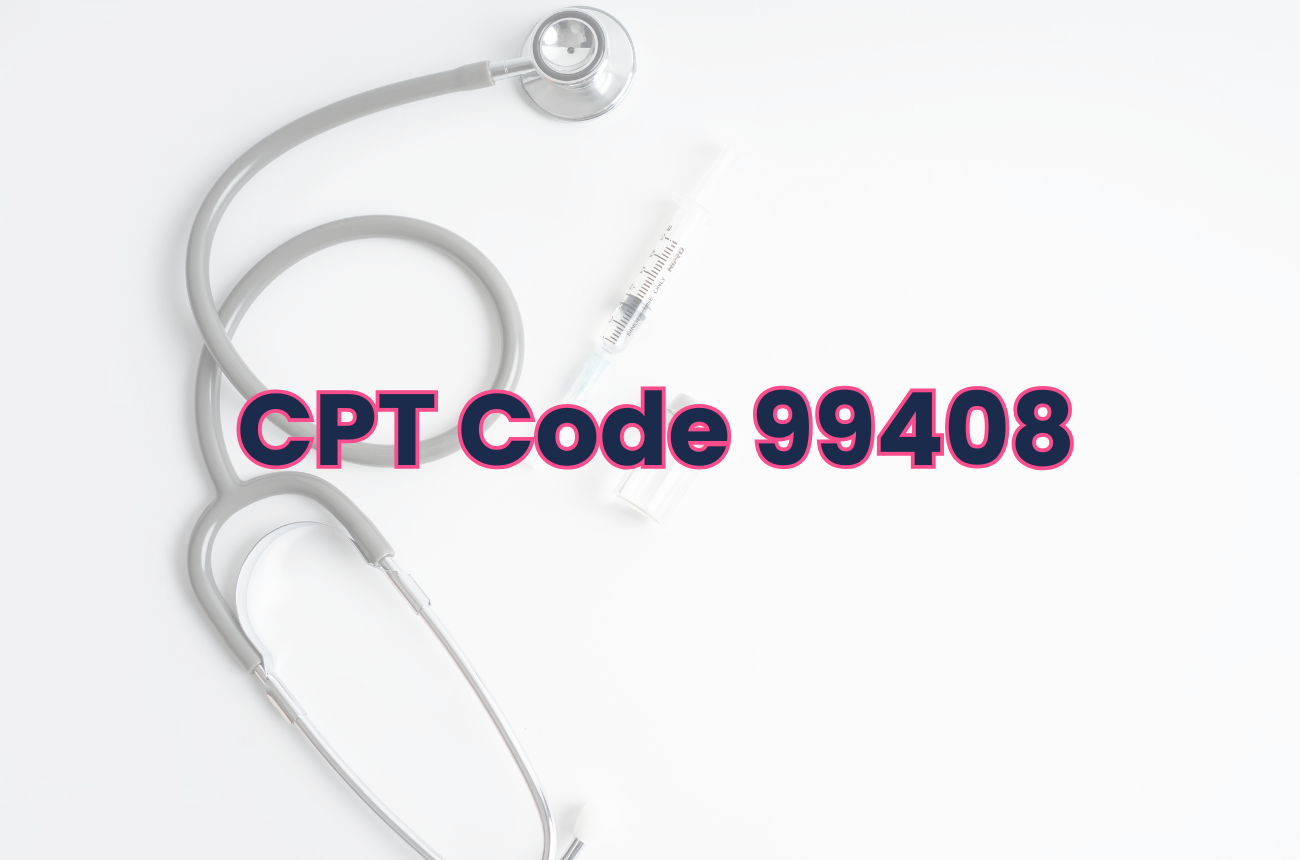 CPT® Code 99408: Alcohol/Substance Screening & Intervention